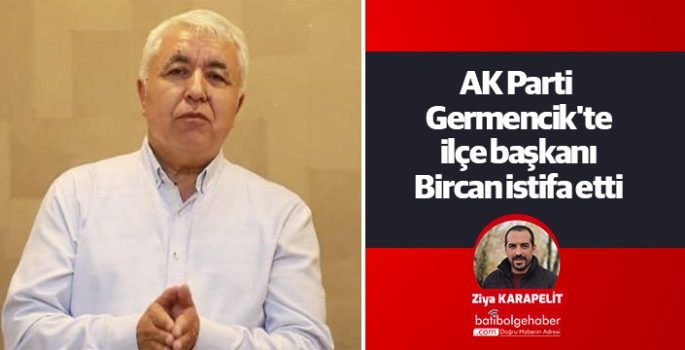 AK Parti Germencik'te ilçe başkanı Bircan istifa etti