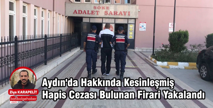 Aydın'da Hakkında Kesinleşmiş Hapis Cezası Bulunan Firari Yakalandı