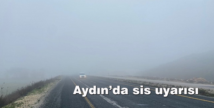 Aydın’da sis uyarısı