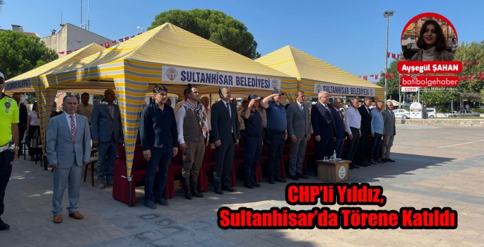 CHP’li Yıldız, Sultanhisar’da Törene Katıldı