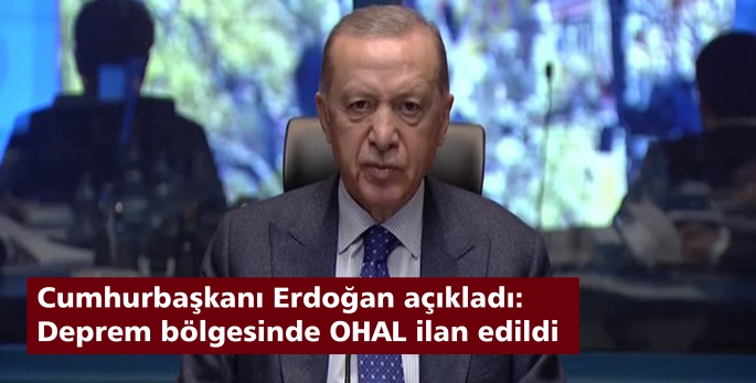 Cumhurbaşkanı Erdoğan açıkladı: Deprem bölgesinde OHAL ilan edildi