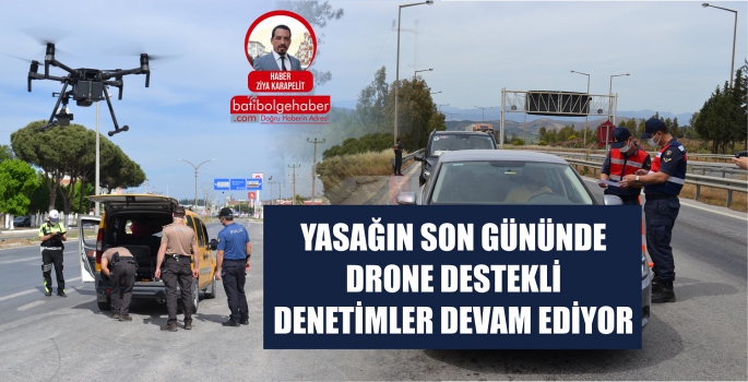 DRONE DESTEKLİ DENETİMLER DEVAM EDİYOR