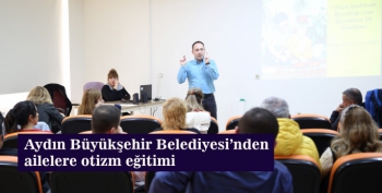 Aydın Büyükşehir Belediyesi’nden ailelere otizm eğitimi