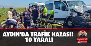 Aydın'da trafik kazası! 10 yaralı