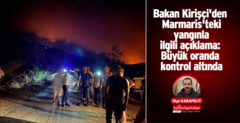 Bakan Kirişçi'den Marmaris'teki orman yangınıyla ilgili açıklama: Büyük oranda kontrol altında
