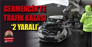 GERMENCİK'TE TRAFİK KAZASI '2 YARALI'