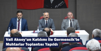 Vali Aksoy’un Katılımı İle Germencik’te Muhtarlar Toplantısı Yapıldı
