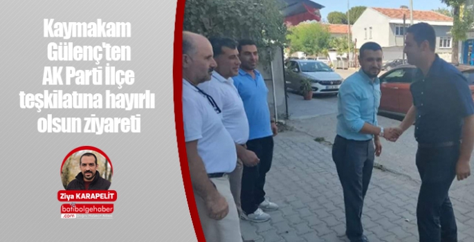 Kaymakam Gülenç'ten AK Parti İlçe teşkilatına hayırlı olsun ziyareti