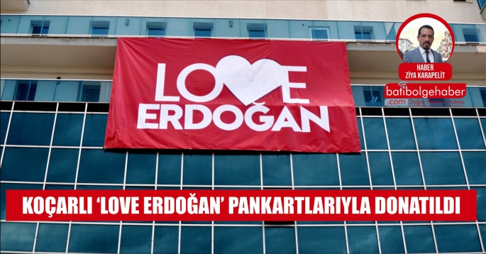 Koçarlı ‘Love Erdoğan’ pankartlarıyla donatıldı