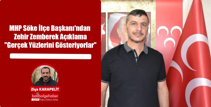 MHP Söke İlçe Başkanı'ndan Zehir Zemberek Açıklama 