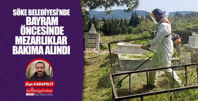 Söke Belediyesi’nde Bayram Öncesinde Mezarlıklar Bakıma Alındı
